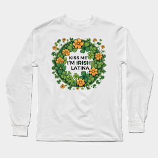 Funny Hispanic St. Patrick's Day Kiss Me I’m Irish Latina Long Sleeve T-Shirt